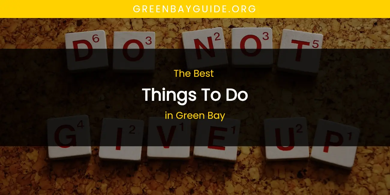 The Absolute Best Things to Do in Green Bay featured